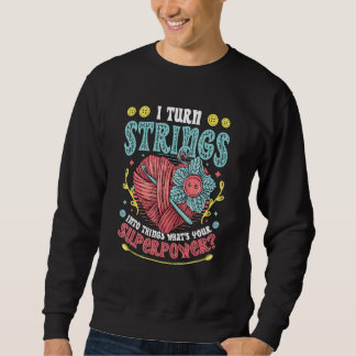 Strings Into Things Knitting Crocheting 2 Sweatshirt