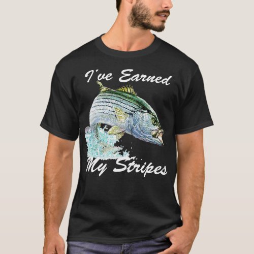 Striped Bass Rockfish Fishing Gift Ive Earned My S T_Shirt