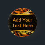 Striped Tiger Fur Print Pattern Personalized Pinback Button<br><div class="desc">This trendy button / badge features a striped tiger print pattern with black animal stripes on a very bright orange, yellow and cream fur background. Bring out the wild cat in you with this cool feline design. It's the perfect bold, original look for animal lovers. Add your own text to...</div>