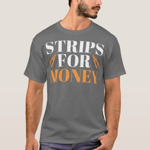 Strips For Money Electrician Strips T_Shirt