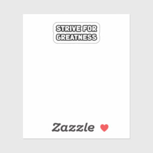 Strive For Greatness Excellence Aspiration Achieve Sticker