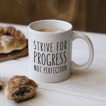 Strive For Progress Life Quote Mug by girlygirlgraphics at Zazzle