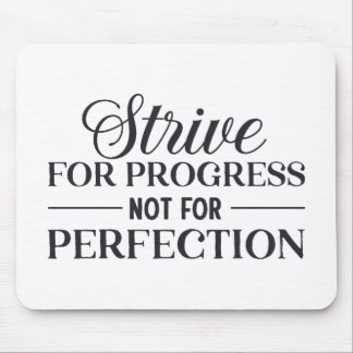 Strive For Progress Not Perfection Mouse Pad
