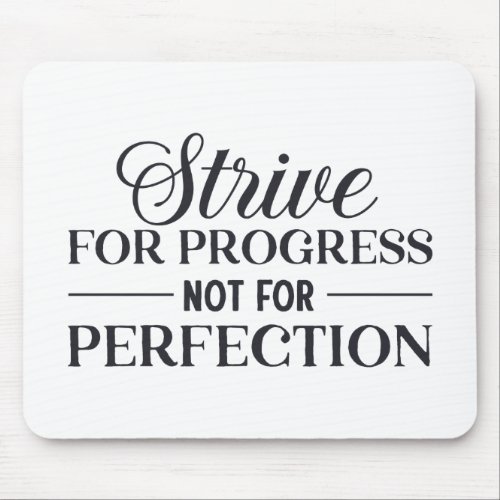 Strive For Progress Not Perfection Mouse Pad