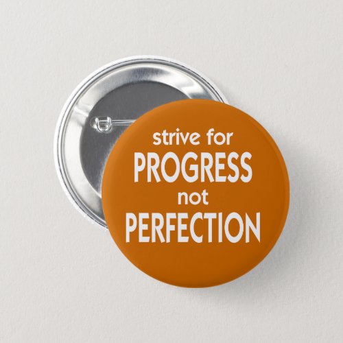 Strive for Progress not Perfection Pinback Button