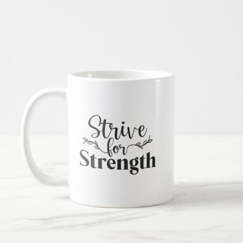 Strive For Strength _ Gym Hustle Success Coffee Mug