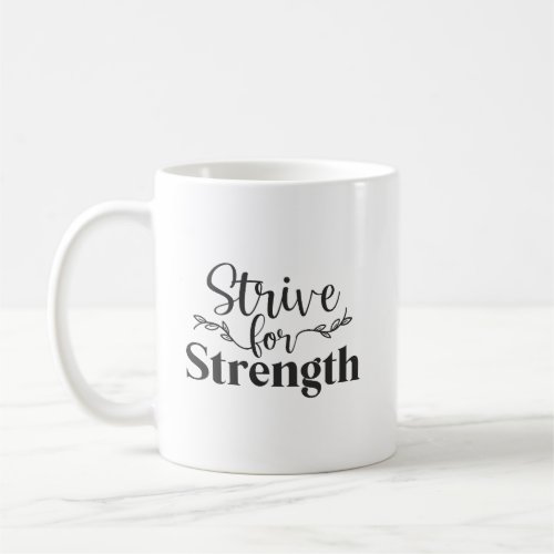 Strive For Strength _ Gym Hustle Success Coffee Mug