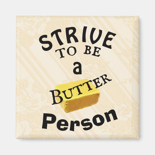 Strive To Be a Butter Person Magnet (Front)