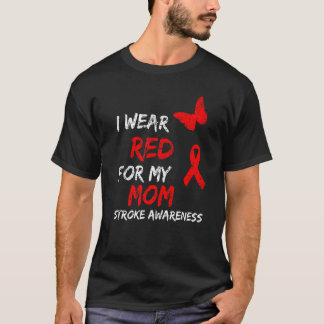 Stroke Awareness I Wear Red For My Mom T-Shirt