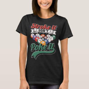 Stroke It Don t Poke It  Snooker 8 ball pool Playe T-Shirt
