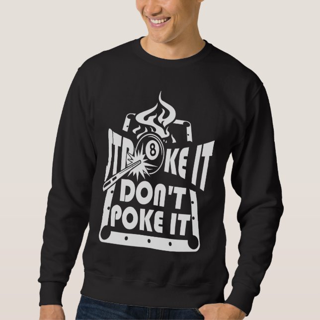 Stroke It Don't Poke It Pool Billiards Player   1 Sweatshirt (Front)