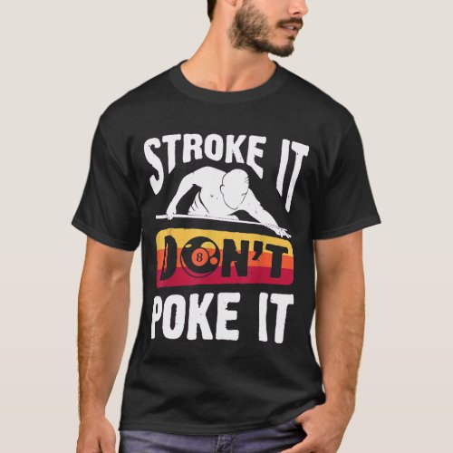 Stroke It Dont Poke It Pool Billiards Player T_Shirt