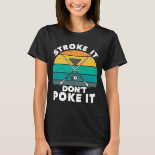 Stroke It Don't Poke It Pool Player Billard 8 Ball T-Shirt