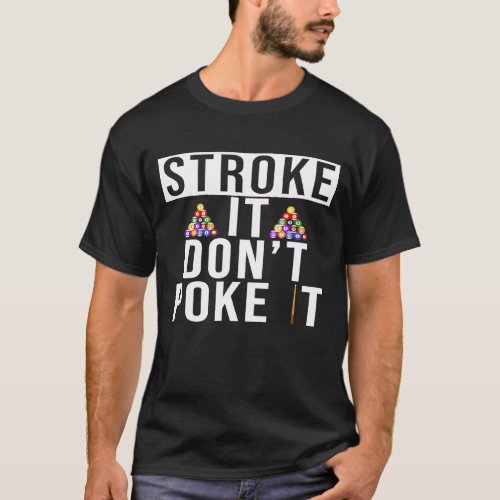 Stroke It Dont Poke It Pool Player Rack Em T_Shirt