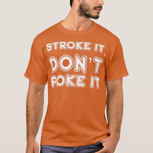 Stroke It Donx27t Poke It Classic TShirt 1