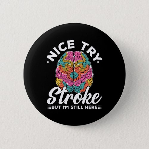 Stroke Survivor Nice Try Stroke Brain Injury Aware Button