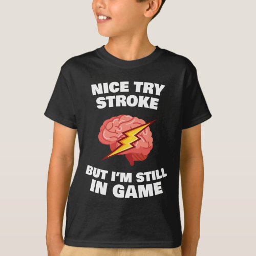 Stroke Survivor Stroke Awareness Rehab _ Nice Try  T_Shirt