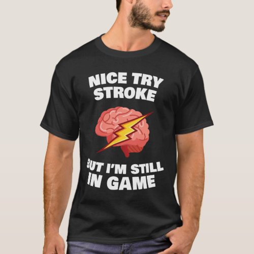 Stroke Survivor Stroke Awareness Rehab _ Nice Try  T_Shirt