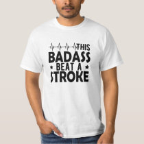 Stroke Survivor - This badass beat a stroke T-Shirt