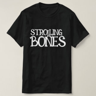 STROLLING BONES T-Shirt