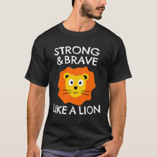Strong and brave like a lion T-Shirt