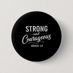 Strong and Courageous Joshua 1_9 Christian Faith Button