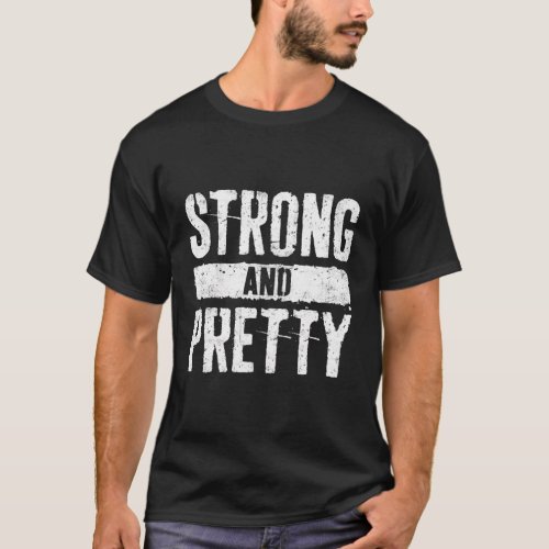 Strong And Pretty Strongman Gym Workout T_Shirt