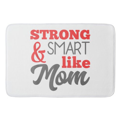 Strong And Smart Like Mom Mothers Day Gift  Bath Mat