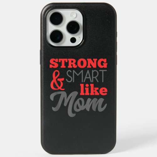 Strong And Smart Like Mom Mothers Day Gift  iPhone 15 Pro Max Case