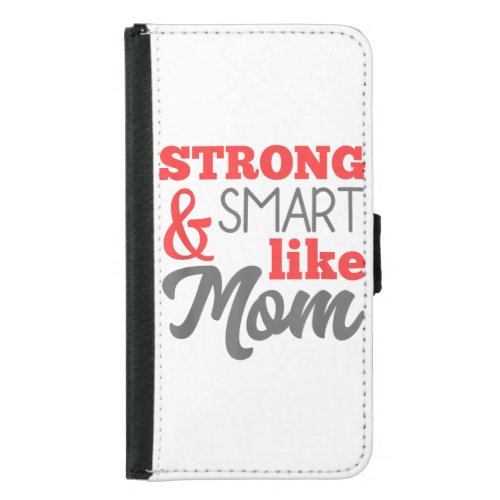 Strong And Smart Like Mom Mothers Day Gift  Samsung Galaxy S5 Wallet Case