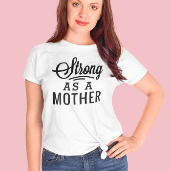 Strong As A Mother Black Modern Script T-shirt by Plush_Paper at Zazzle