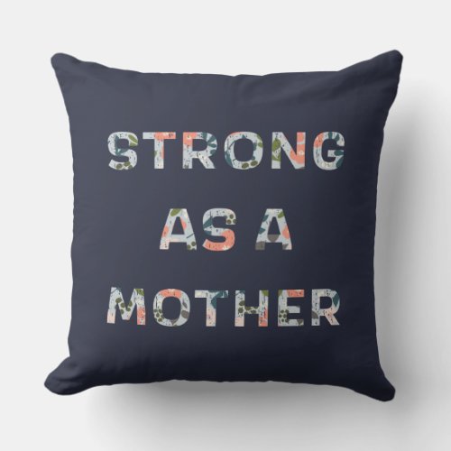 Strong as a Mother Floral Design Throw Pillow