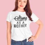 Strong as a Mother Modern Quote Mom T-Shirt<br><div class="desc">A bold Strong as a Mother quote t-shirt featuring modern mixed typography with script and block lettering on a clean white background. All text is editable and colors can be changed to suit your style. A fun and empowering Mother's Day, birthday, or everyday gift for the strong mom in your...</div>