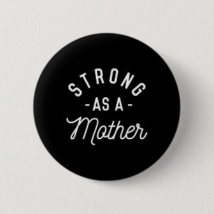 Strong As A Mother - Mothers Day Gift - Button