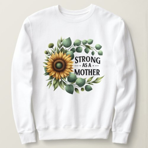 Strong as mother  sweatshirt