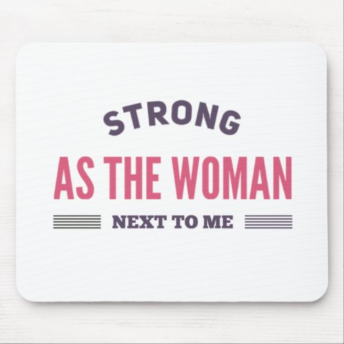 Strong as the woman next to me mouse pad