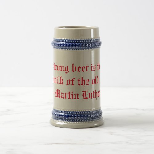 Strong beer is the milk of the old beer stein