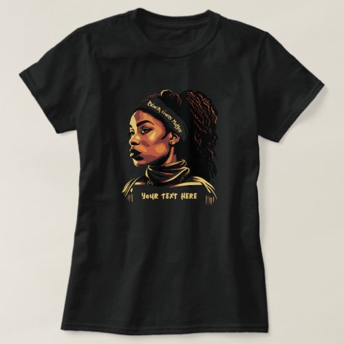 Strong Black Woman Black Lives Matter Custom Text T_Shirt