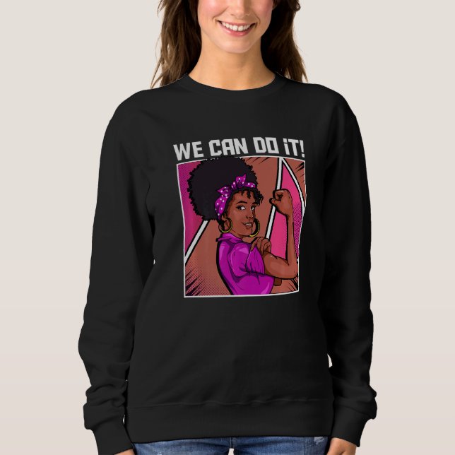 Strong Black Woman Inspired We Can Do It Related B Sweatshirt (Front)