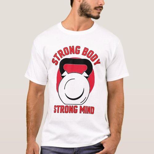 Strong Body Strong Mind  fitness and health T_Shirt