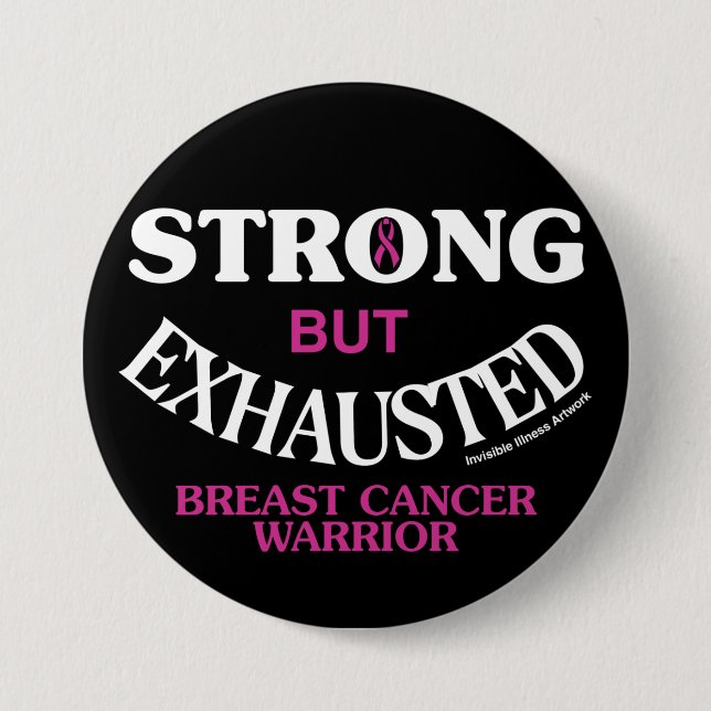 STRONG but EXHAUSTED...Breast Cancer Button (Front)
