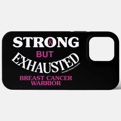 STRONG but EXHAUSTEDBreast Cancer iPhone 13 Pro Max Case