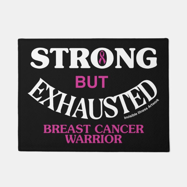 STRONG but EXHAUSTED...Breast Cancer Doormat (Front)