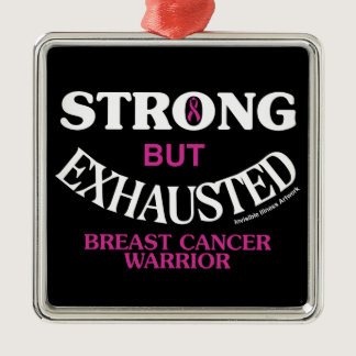 STRONG but EXHAUSTED...Breast Cancer Metal Ornament