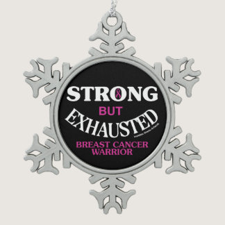 STRONG but EXHAUSTED... Breast Cancer Snowflake Pewter Christmas Ornament