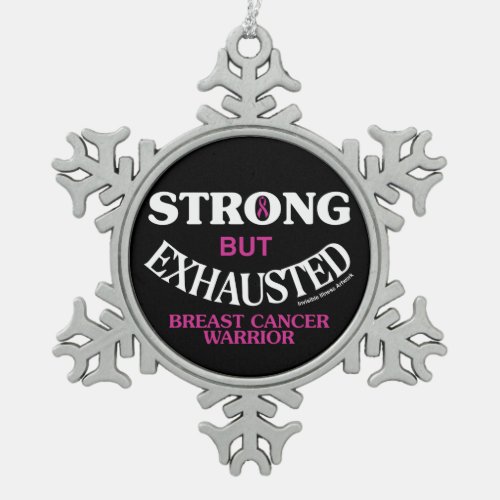 STRONG but EXHAUSTED Breast Cancer Snowflake Pewter Christmas Ornament