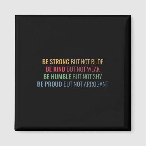 Strong But Not Rude Be Kind But Not Weak  Magnet