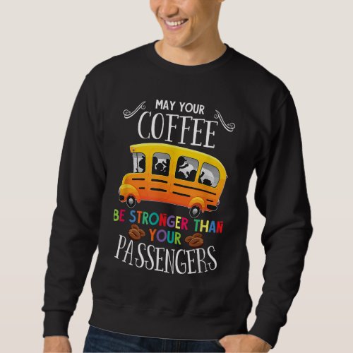 Strong Coffee Funny School Bus Driver Gift School  Sweatshirt