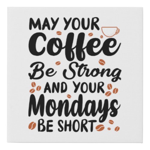 Strong coffee short Monday  Faux Canvas Print
