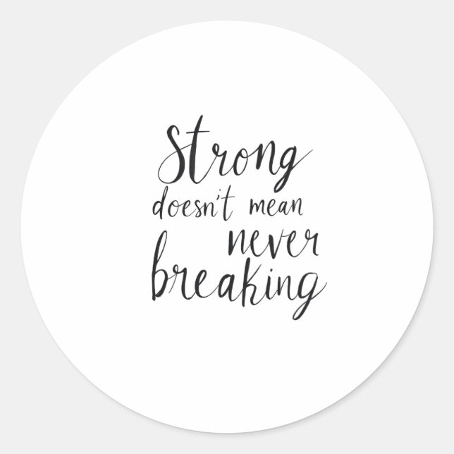 Strong doesn't mean never breaking classic round sticker (Front)